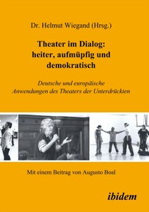 Theater im Dialog: heiter, aufmüpfig und demokratisch Deutsche und europäische Anwendungen des Theaters der Unterdrückten