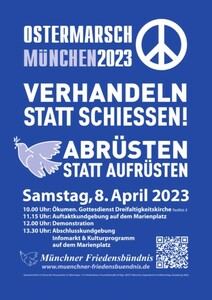 Ostermarsch München 2023 Das Münchner Friedensbündnis ruft auf zum Ostermarsch am Samstag, 8. April 2023: Verhandeln statt Schiessen!